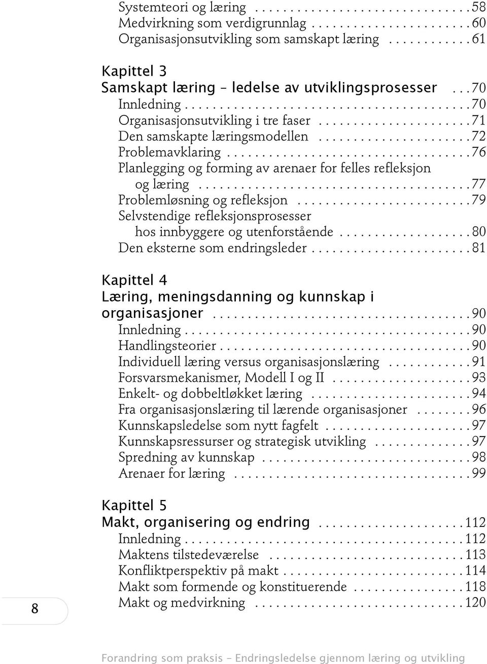 ..................... 71 Den samskapte læringsmodellen...................... 72 Problemavklaring................................... 76 Planlegging og forming av arenaer for felles refleksjon og læring.