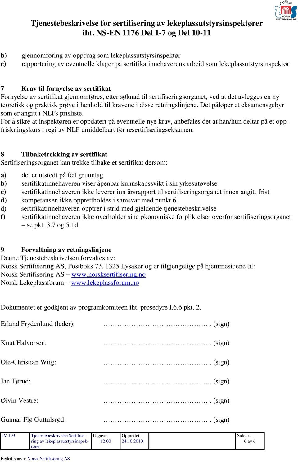 retningslinjene. Det påløper et eksamensgebyr som er angitt i NLFs prisliste.