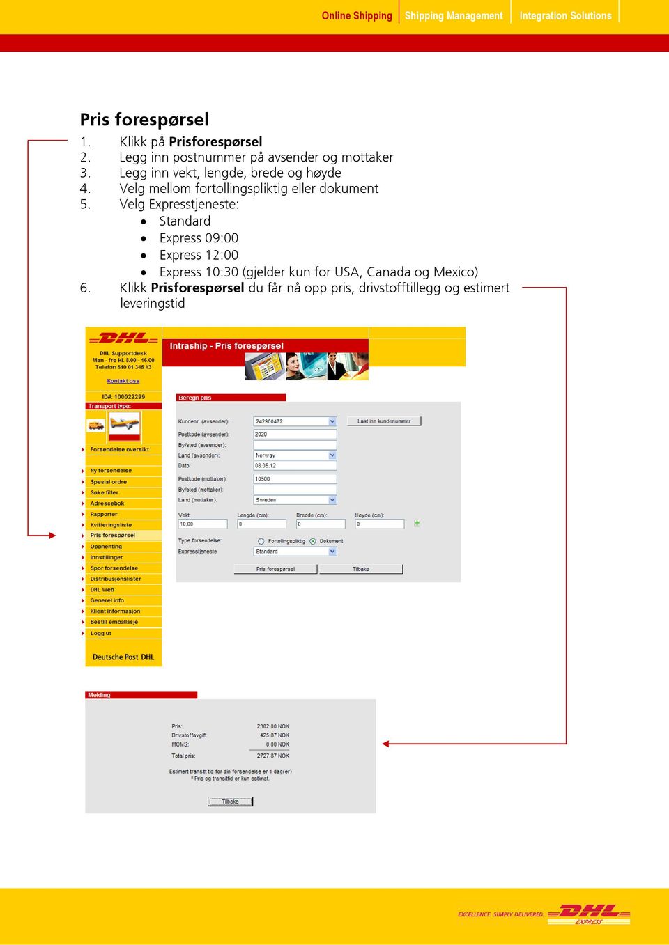 Velg Expresstjeneste: Standard Express 09:00 Express 12:00 Express 10:30 (gjelder kun for USA,