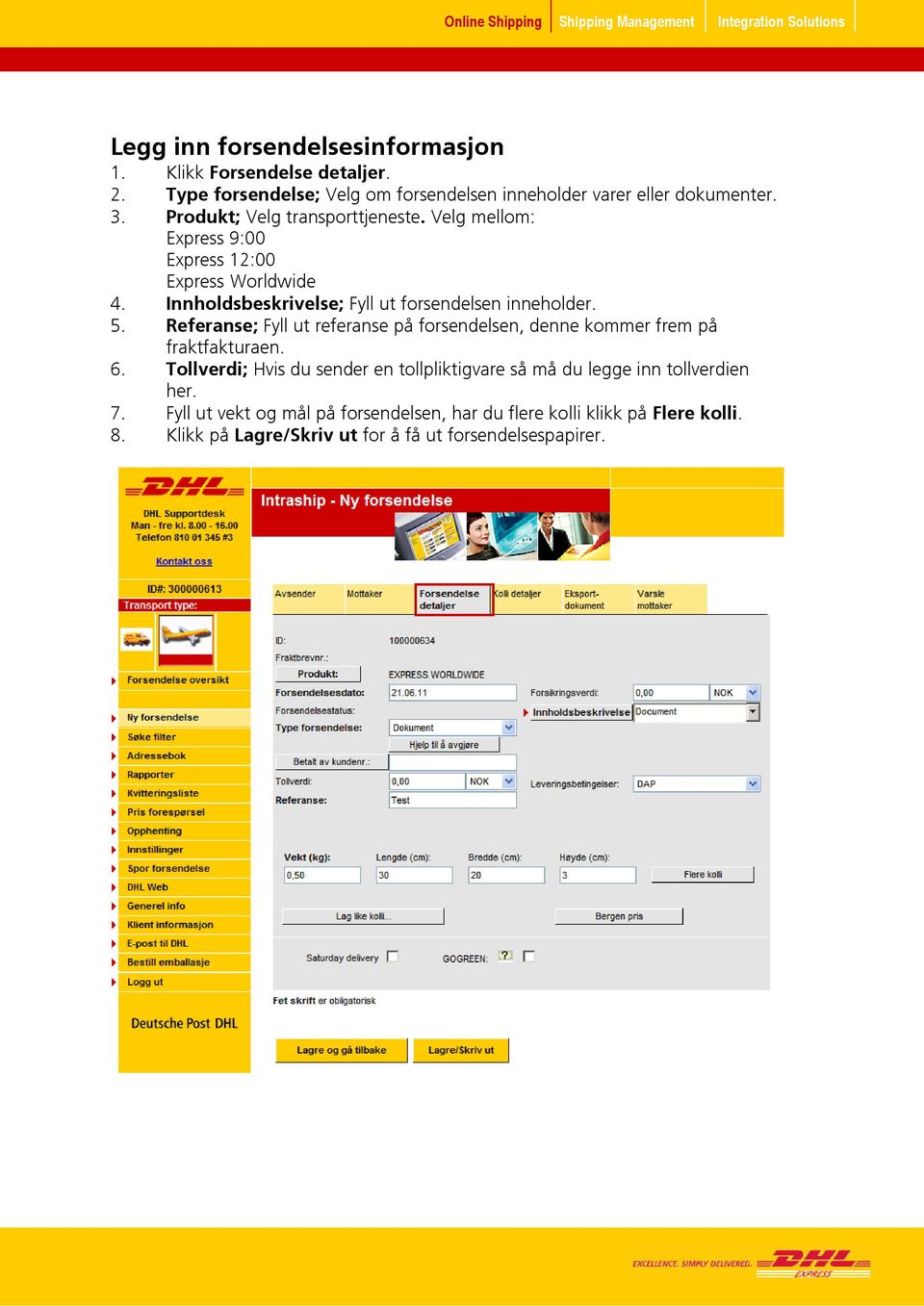 Referanse; Fyll ut referanse på forsendelsen, denne kommer frem på fraktfakturaen. 6.