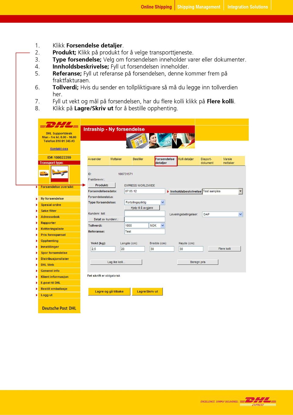 Referanse; Fyll ut referanse på forsendelsen, denne kommer frem på fraktfakturaen. 6.