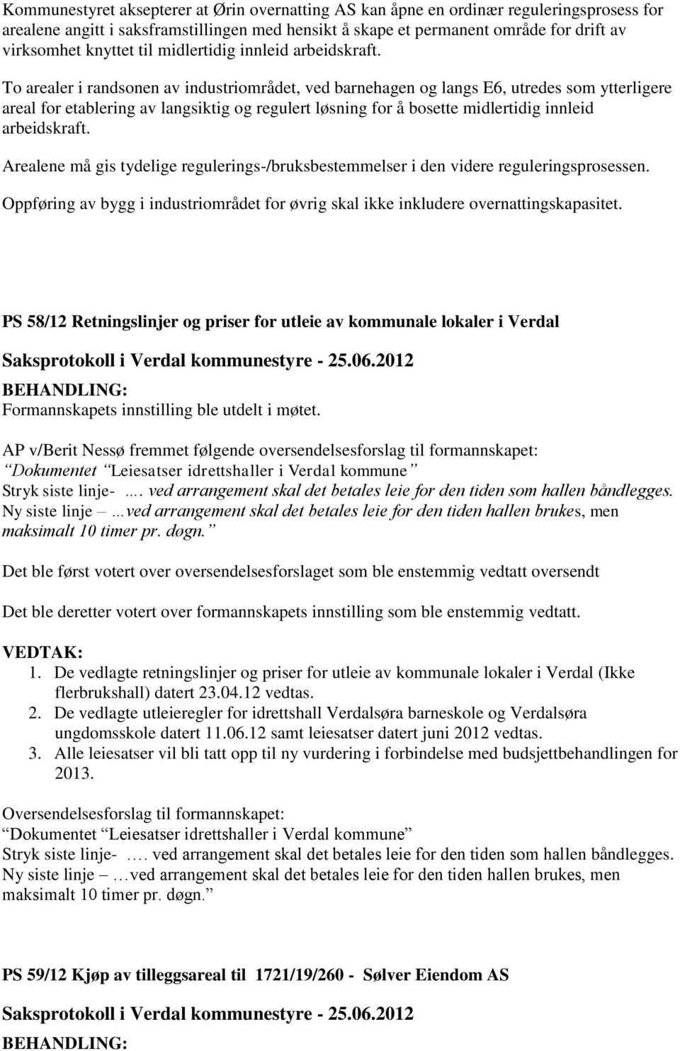 To arealer i randsonen av industriområdet, ved barnehagen og langs E6, utredes som ytterligere areal for etablering av langsiktig og regulert løsning for å bosette midlertidig innleid arbeidskraft.