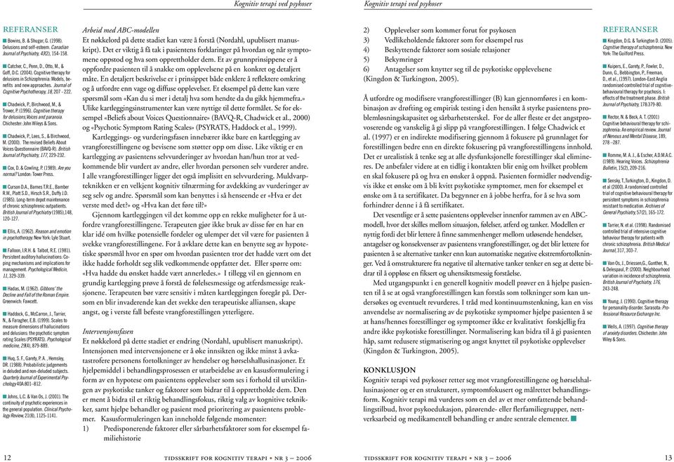 , Birchwood, M., & Trower, P. (1996). Cognitive therapy for delusions,voices and paranoia. Chichester: John Wileys & Sons. n Chadwick, P., Lees, S., & Birchwood, M. (2000).