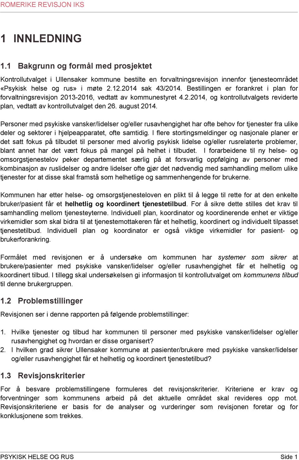 Personer med psykiske vansker/lidelser og/eller rusavhengighet har ofte behov for tjenester fra ulike deler og sektorer i hjelpeapparatet, ofte samtidig.