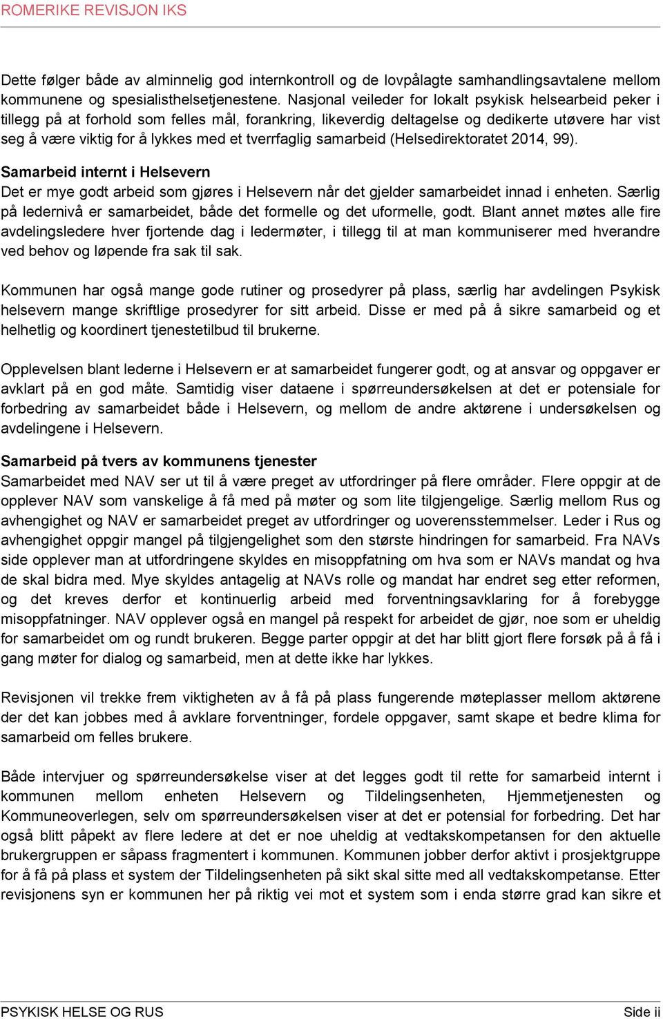 tverrfaglig samarbeid (Helsedirektoratet 2014, 99). Samarbeid internt i Helsevern Det er mye godt arbeid som gjøres i Helsevern når det gjelder samarbeidet innad i enheten.