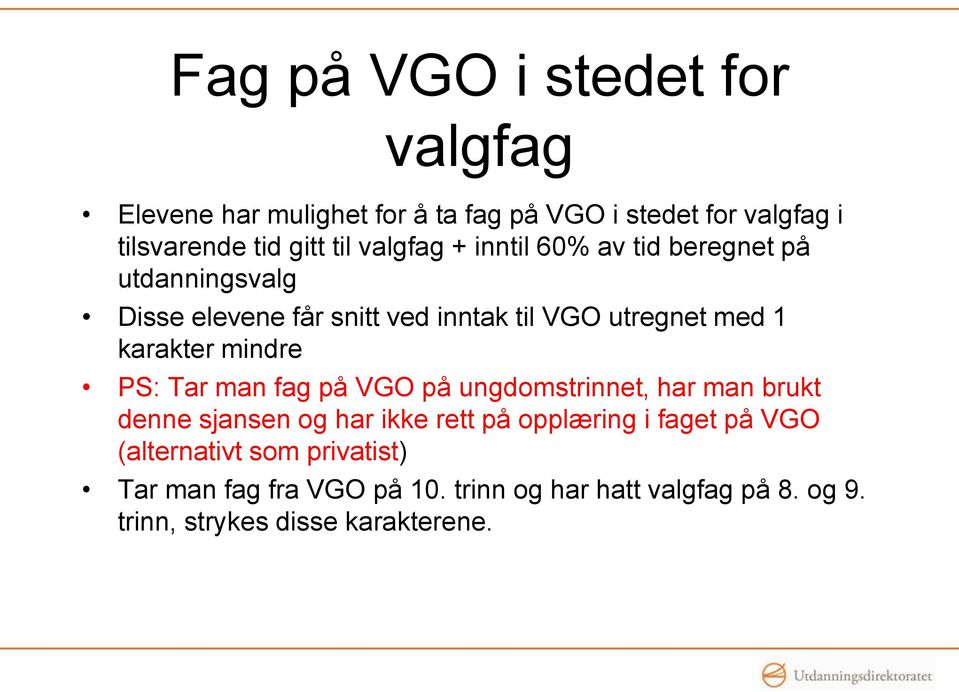 mindre PS: Tar man fag på VGO på ungdomstrinnet, har man brukt denne sjansen og har ikke rett på opplæring i faget på VGO