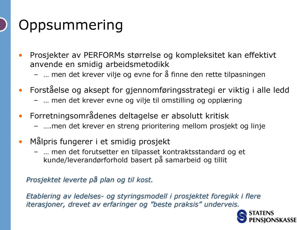 men det krever en streng prioritering mellom prosjekt og linje Målpris fungerer i et smidig prosjekt men det forutsetter en tilpasset kontraktsstandard og et kunde/leverandørforhold