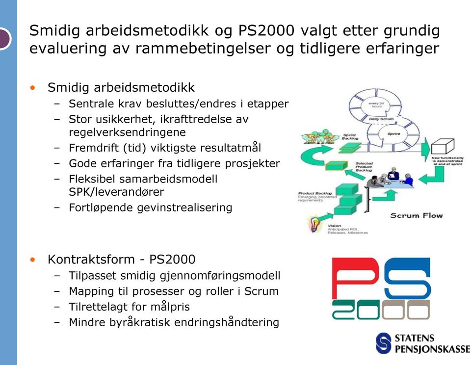 Gode erfaringer fra tidligere prosjekter Fleksibel samarbeidsmodell SPK/leverandører Fortløpende gevinstrealisering Kontraktsform -