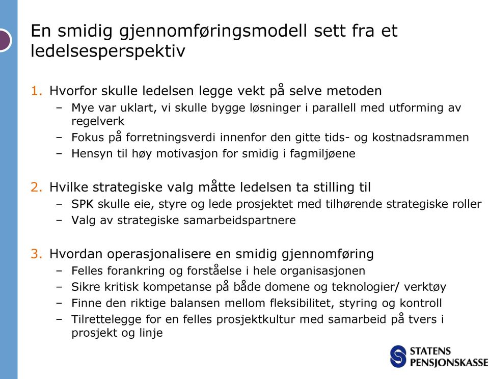 kostnadsrammen Hensyn til høy motivasjon for smidig i fagmiljøene 2.