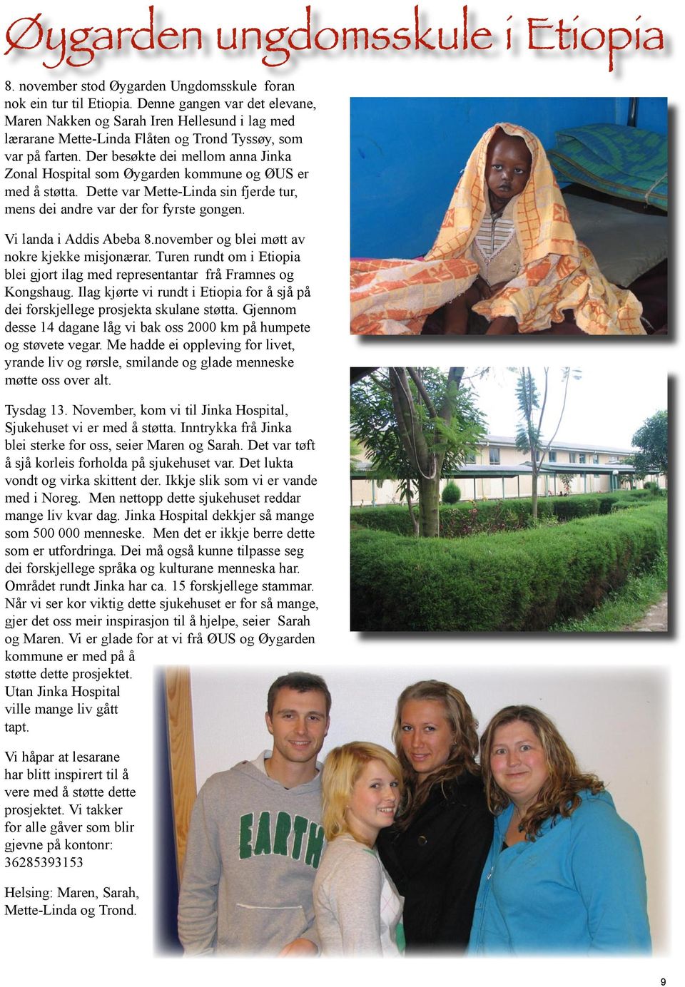 Der besøkte dei mellom anna Jinka Zonal Hospital som Øygarden kommune ØUS er med å støtta. Dette var Mette-Linda sin fjerde tur, mens dei andre var der for fyrste gongen. Vi landa i Addis Abeba 8.