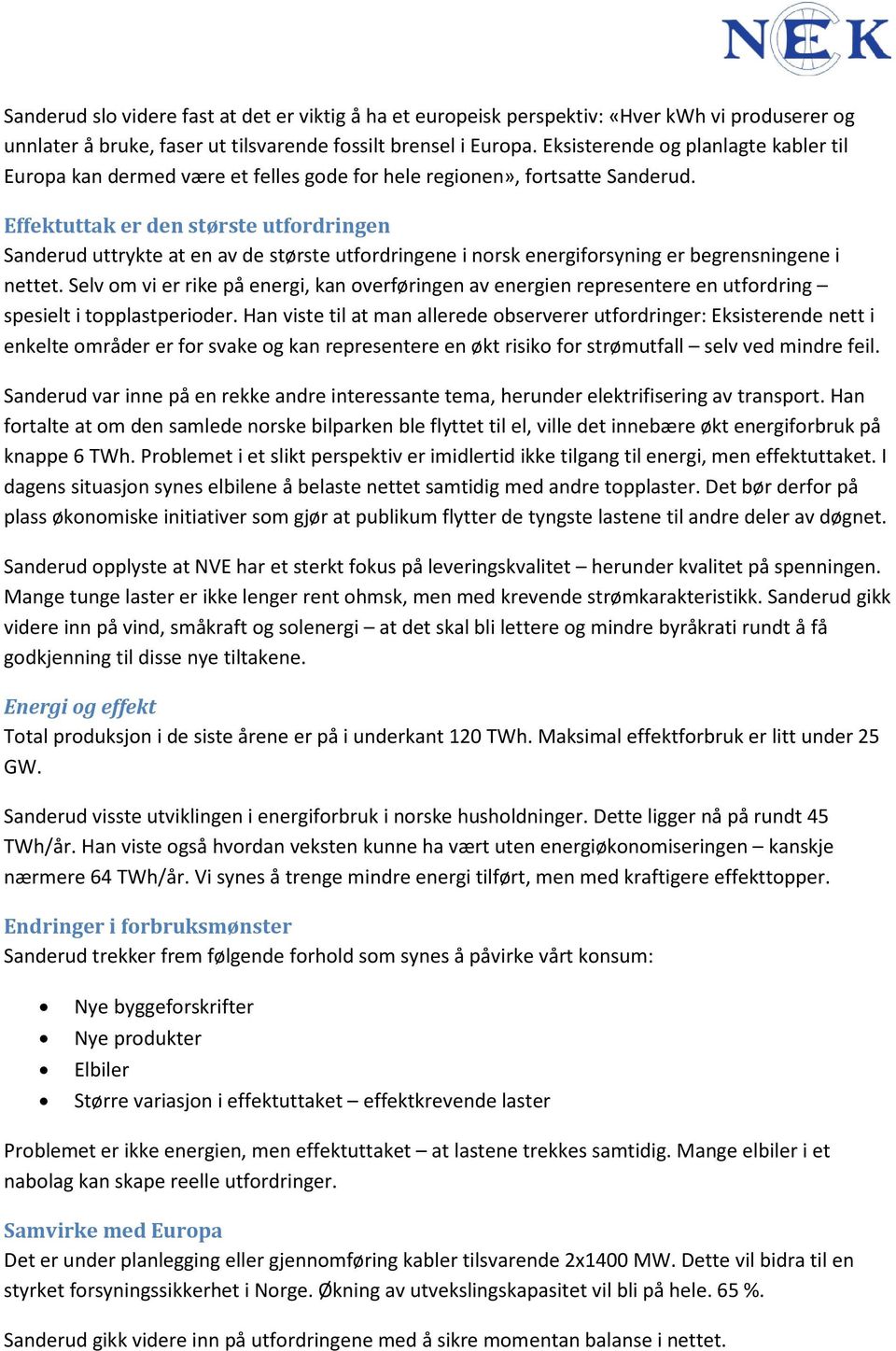 Effektuttak er den største utfordringen Sanderud uttrykte at en av de største utfordringene i norsk energiforsyning er begrensningene i nettet.