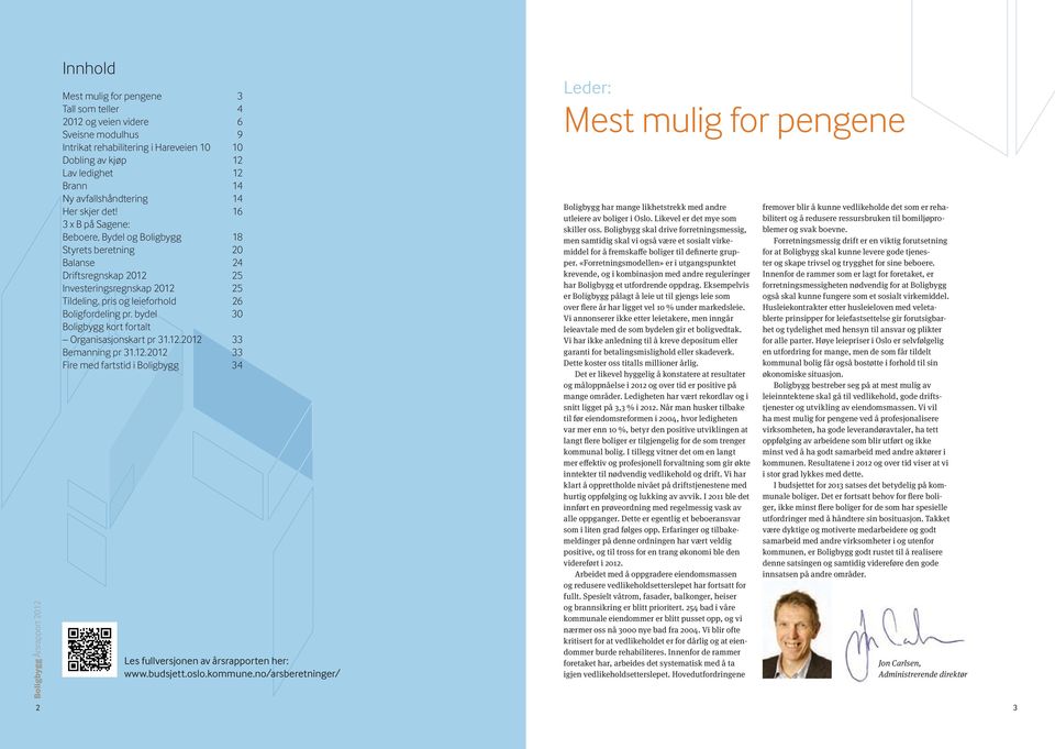 bydel 30 Boligbygg kort fortalt Organisasjonskart pr 31.12. 33 Bemanning pr 31.12. 33 Fire med fartstid i Boligbygg 34 Les fullversjonen av årsrapporten her: www.budsjett.oslo.kommune.