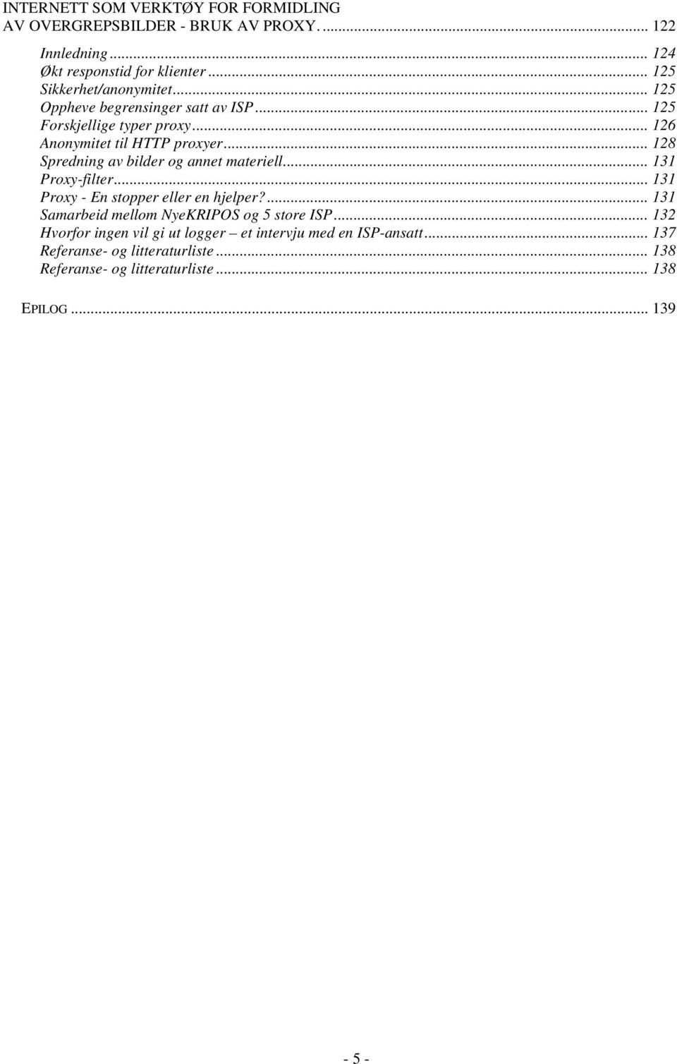 .. 128 Spredning av bilder og annet materiell... 131 Proxy-filter... 131 Proxy - En stopper eller en hjelper?