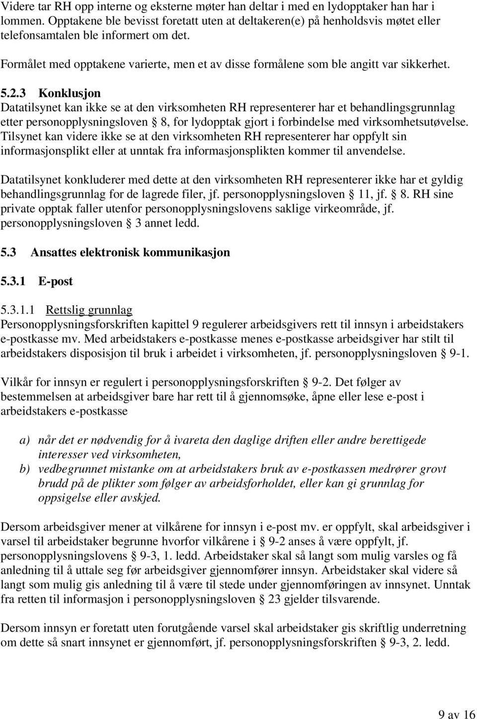 Formålet med opptakene varierte, men et av disse formålene som ble angitt var sikkerhet. 5.2.