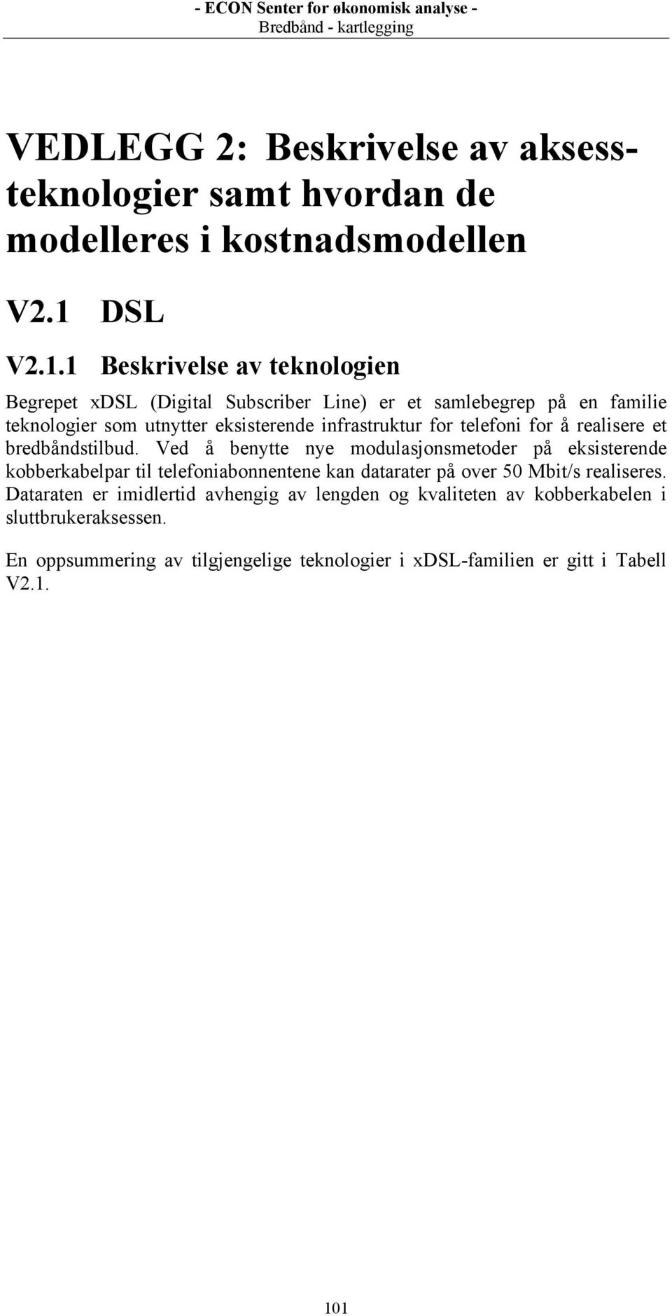 for telefoni for å realisere et bredbåndstilbud.