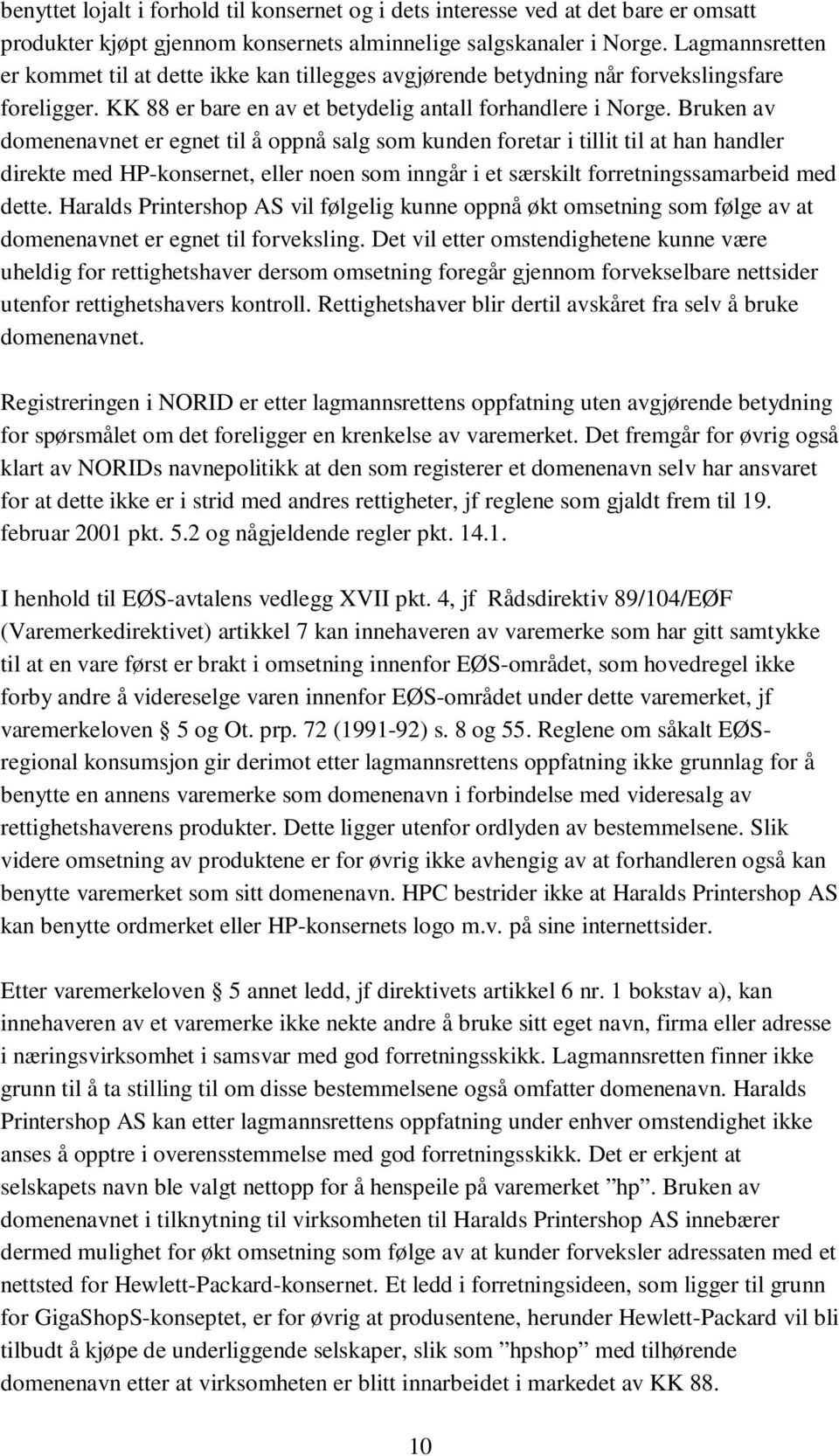 Bruken av domenenavnet er egnet til å oppnå salg som kunden foretar i tillit til at han handler direkte med HP-konsernet, eller noen som inngår i et særskilt forretningssamarbeid med dette.