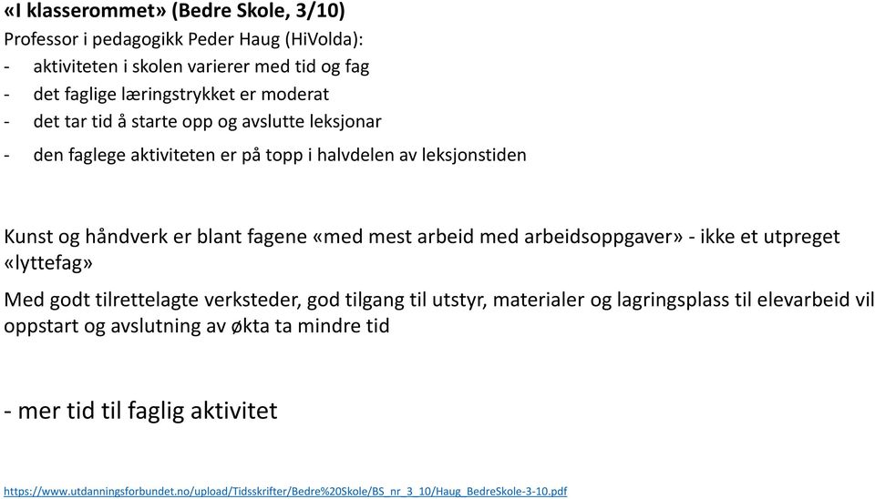 arbeid med arbeidsoppgaver» - ikke et utpreget «lyttefag» Med godt tilrettelagte verksteder, god tilgang til utstyr, materialer og lagringsplass til elevarbeid vil