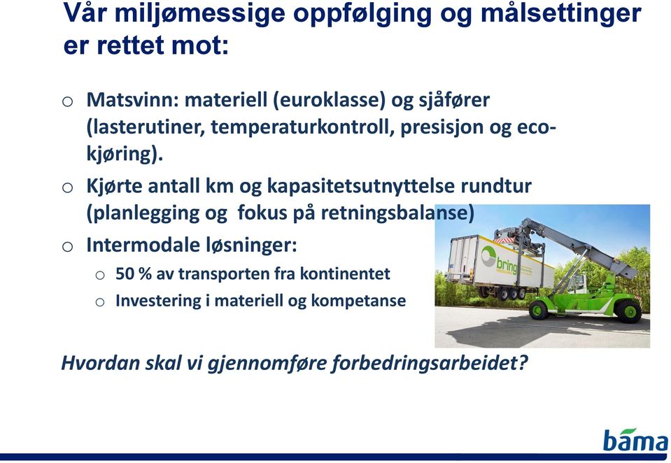 o Kjørte antall km og kapasitetsutnyttelse rundtur (planlegging og fokus på retningsbalanse) o