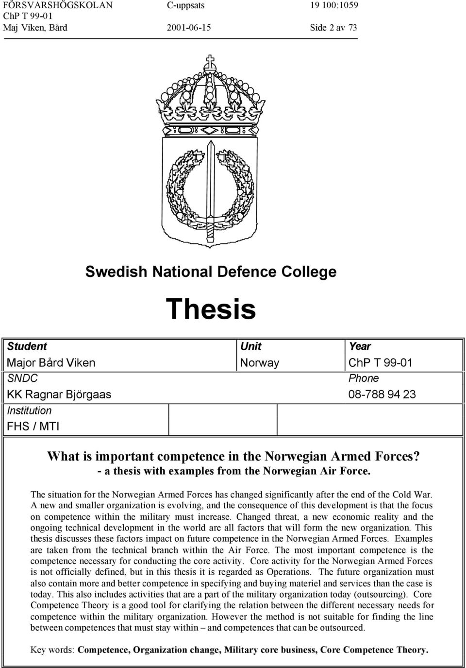 The situation for the Norwegian Armed Forces has changed significantly after the end of the Cold War.