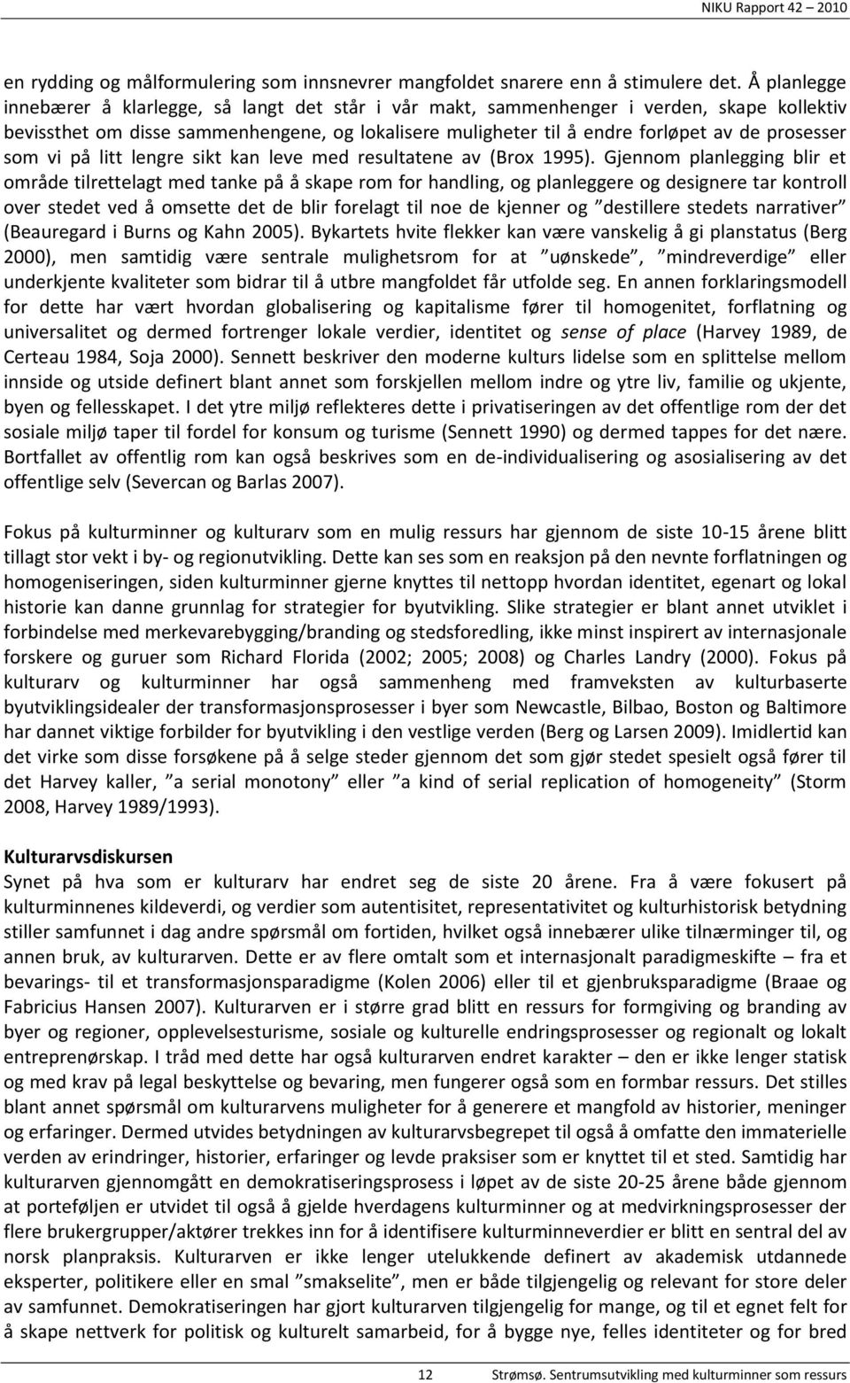 prosesser som vi på litt lengre sikt kan leve med resultatene av (Brox 1995).