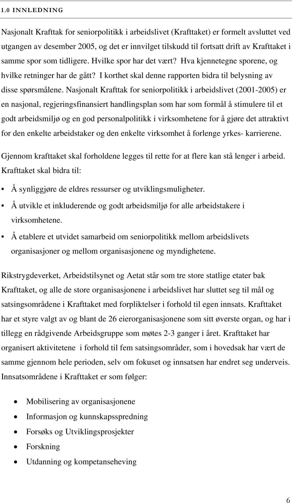 Nasjonalt Krafttak for seniorpolitikk i arbeidslivet (2001-2005) er en nasjonal, regjeringsfinansiert handlingsplan som har som formål å stimulere til et godt arbeidsmiljø og en god personalpolitikk