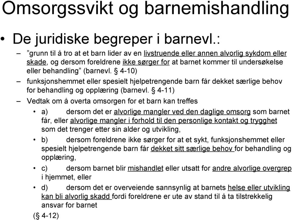 4-10) funksjonshemmet eller spesielt hjelpetrengende barn får dekket særlige behov for behandling og opplæring (barnevl.