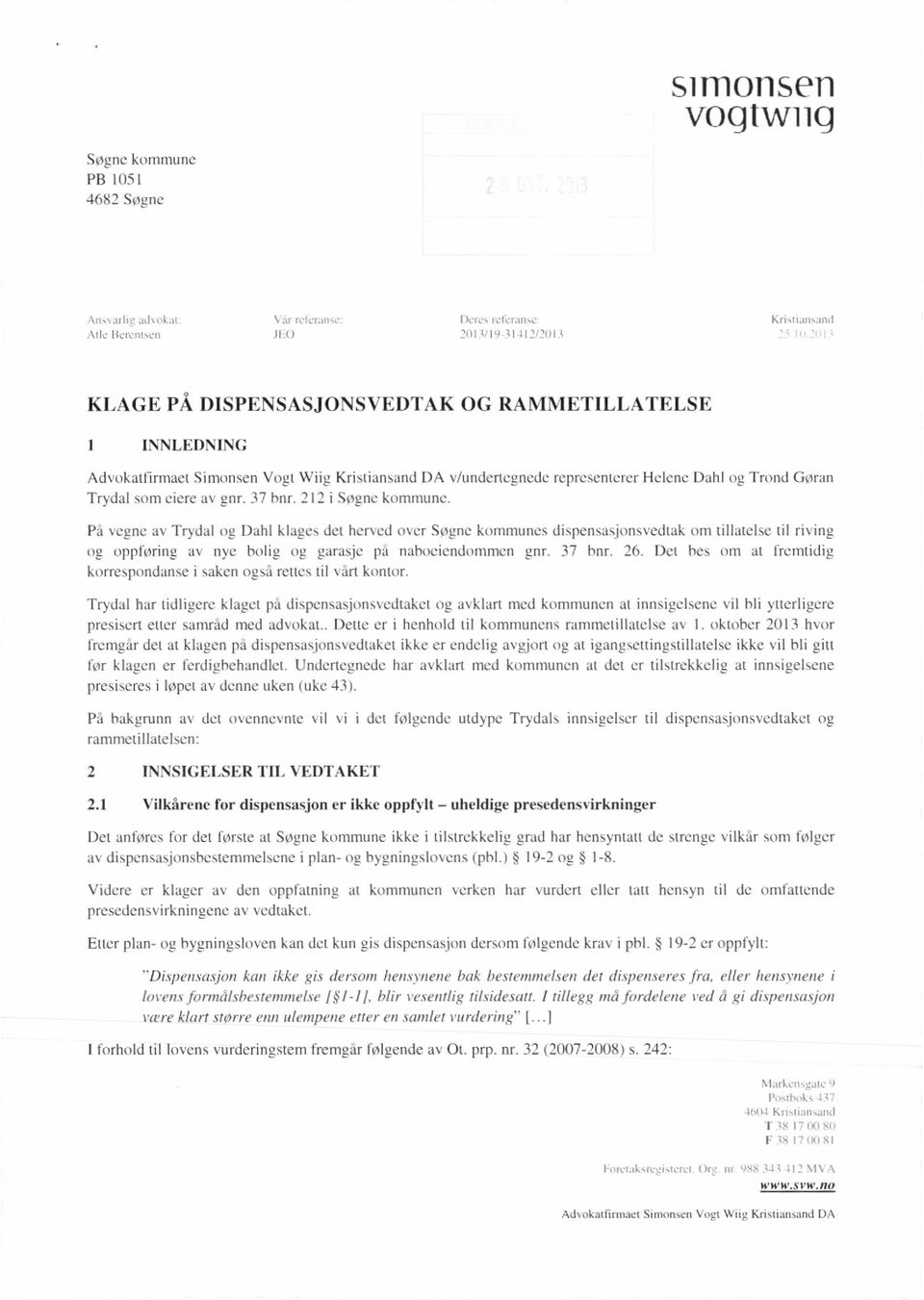 Pa vegne av Trydal og Dahl klages det herved over Sogne kommunes dispensasjonsvedtak om tillatelse [il riving og oppforing av nye holig og garasje pa nahoeiendommen gnr. 37 hnr. 26.