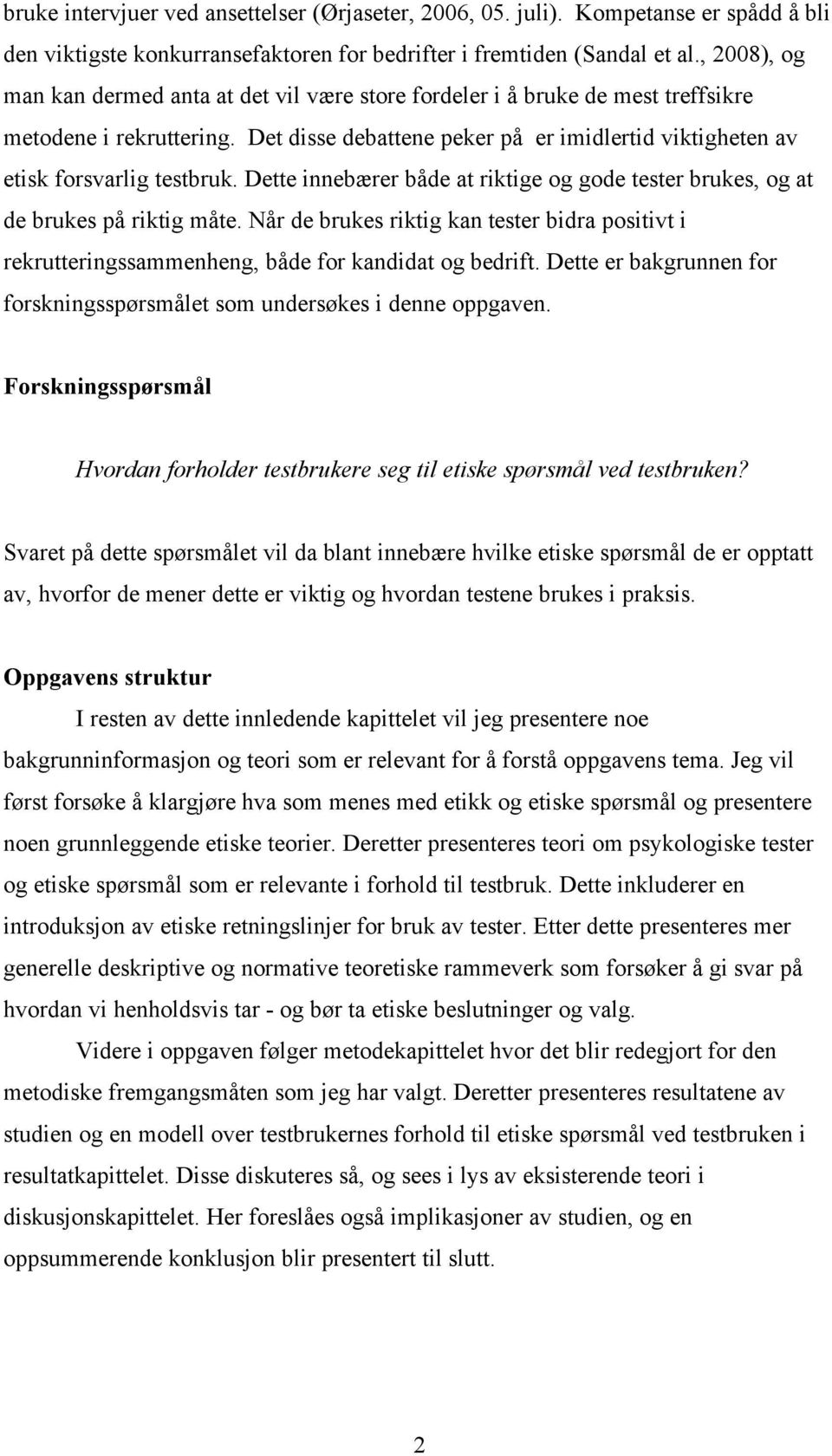 Det disse debattene peker på er imidlertid viktigheten av etisk forsvarlig testbruk. Dette innebærer både at riktige og gode tester brukes, og at de brukes på riktig måte.