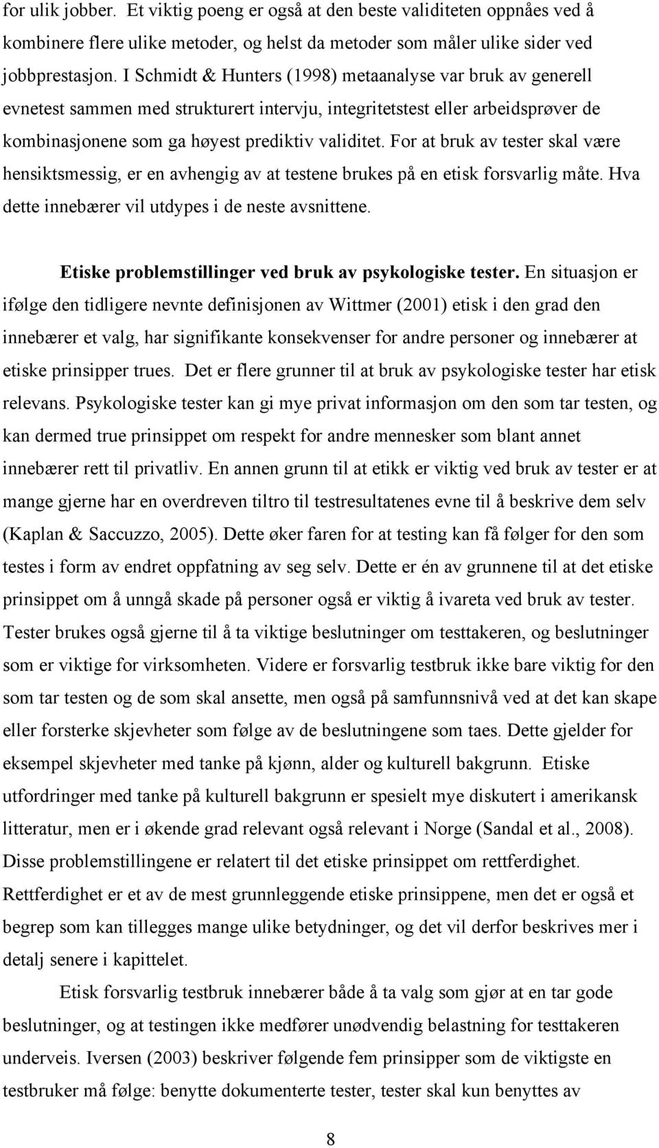 For at bruk av tester skal være hensiktsmessig, er en avhengig av at testene brukes på en etisk forsvarlig måte. Hva dette innebærer vil utdypes i de neste avsnittene.