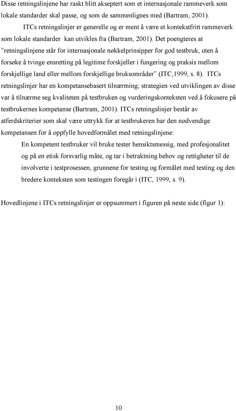 Det poengteres at retningslinjene står for internasjonale nøkkelprinsipper for god testbruk, uten å forsøke å tvinge ensretting på legitime forskjeller i fungering og praksis mellom forskjellige land