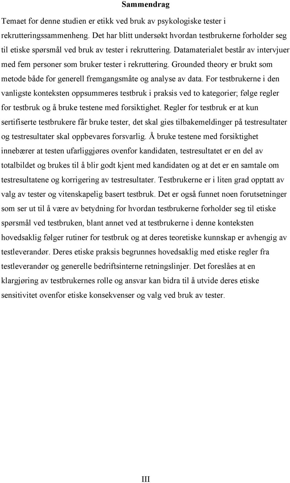 Grounded theory er brukt som metode både for generell fremgangsmåte og analyse av data.