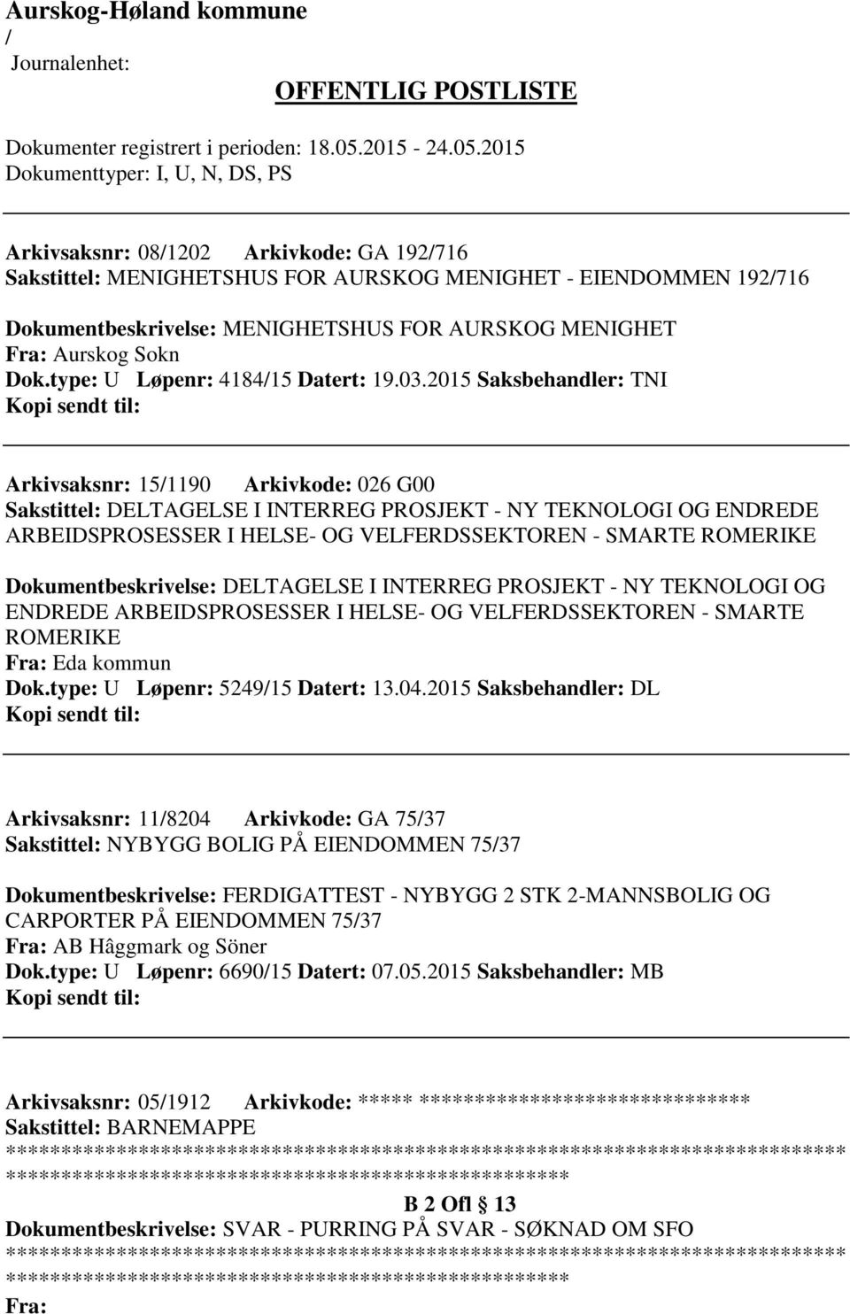 2015 Saksbehandler: TNI Arkivsaksnr: 151190 Arkivkode: 026 G00 Sakstittel: DELTAGELSE I INTERREG PROSJEKT - NY TEKNOLOGI OG ENDREDE ARBEIDSPROSESSER I HELSE- OG VELFERDSSEKTOREN - SMARTE ROMERIKE