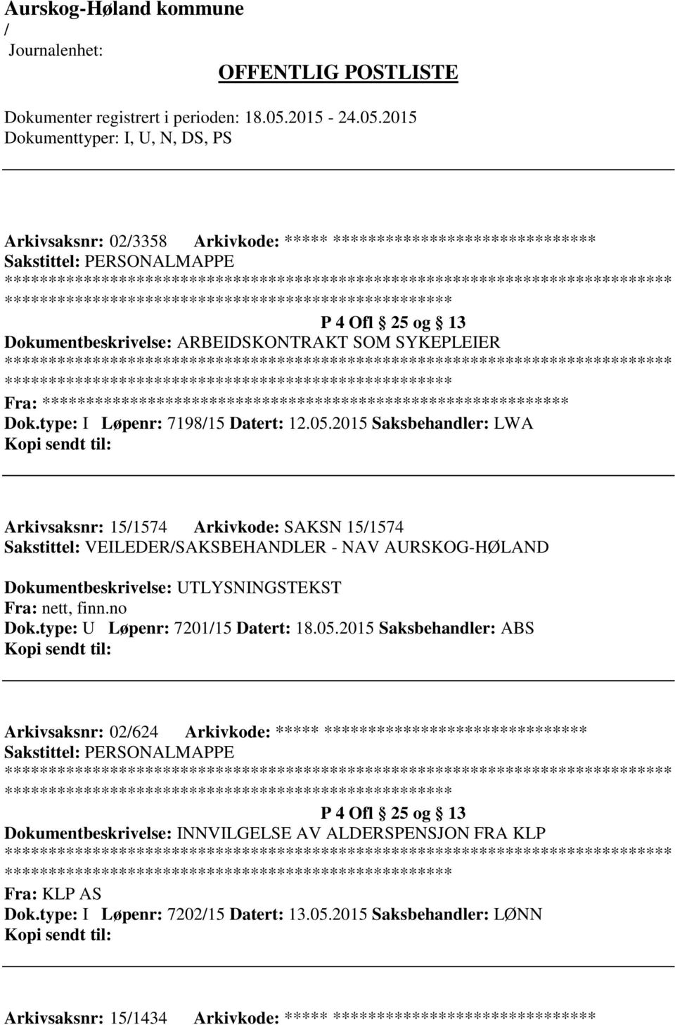 2015 Saksbehandler: LWA Arkivsaksnr: 151574 Arkivkode: SAKSN 151574 Sakstittel: VEILEDERSAKSBEHANDLER - NAV AURSKOG-HØLAND Dokumentbeskrivelse: UTLYSNINGSTEKST Fra: nett, finn.