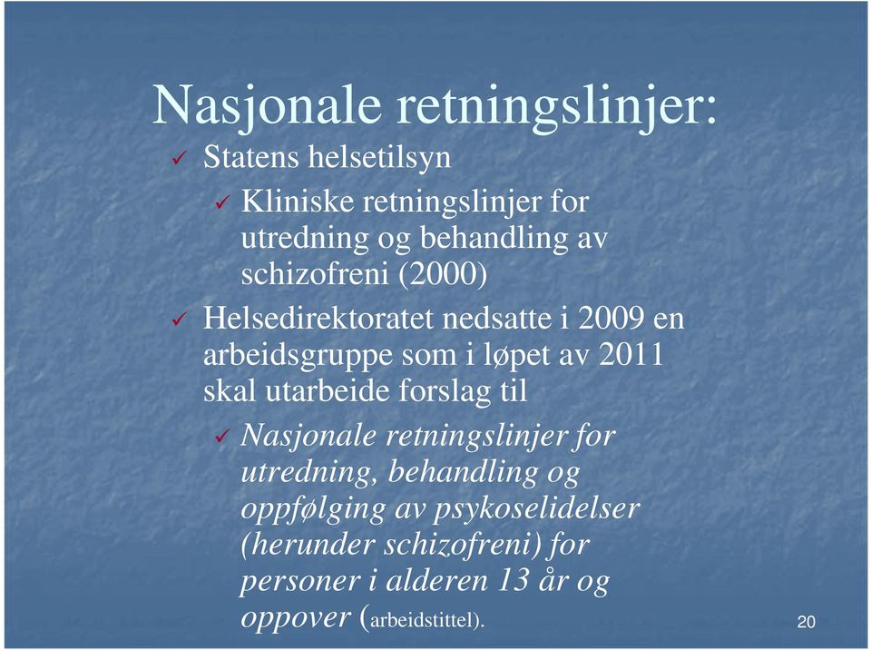 av 2011 skal utarbeide forslag til Nasjonale retningslinjer for utredning, behandling og