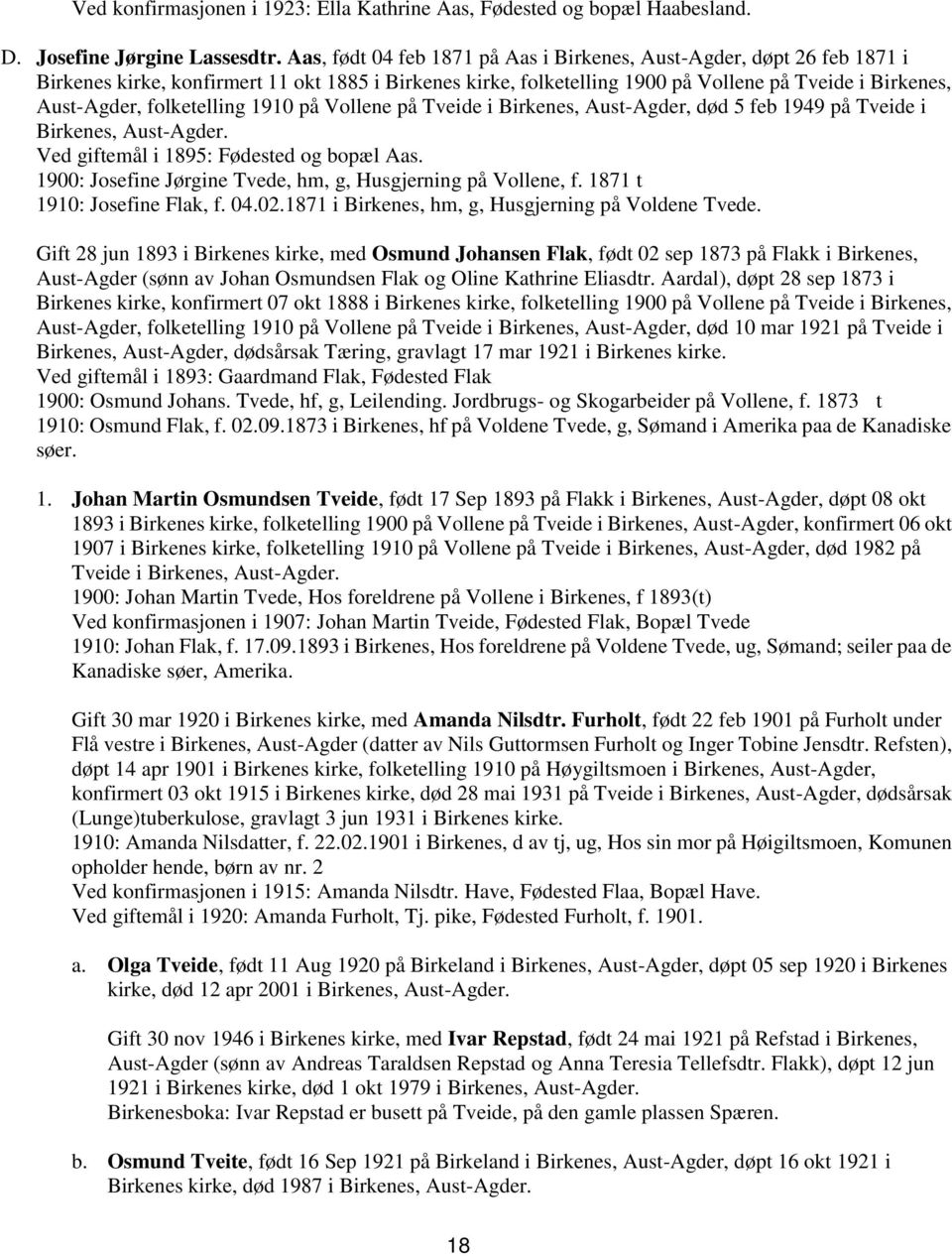 folketelling 1910 på Vollene på Tveide i Birkenes, Aust-Agder, død 5 feb 1949 på Tveide i Birkenes, Aust-Agder. Ved giftemål i 1895: Fødested og bopæl Aas.