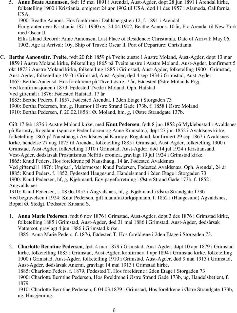 10 år, Fra Arendal til New York med Oscar II Ellis Island Record: Anne Aanonsen, Last Place of Residence: Christiania, Date of Arrival: May 06, 1902, Age at Arrival: 10y, Ship of Travel: Oscar ll,