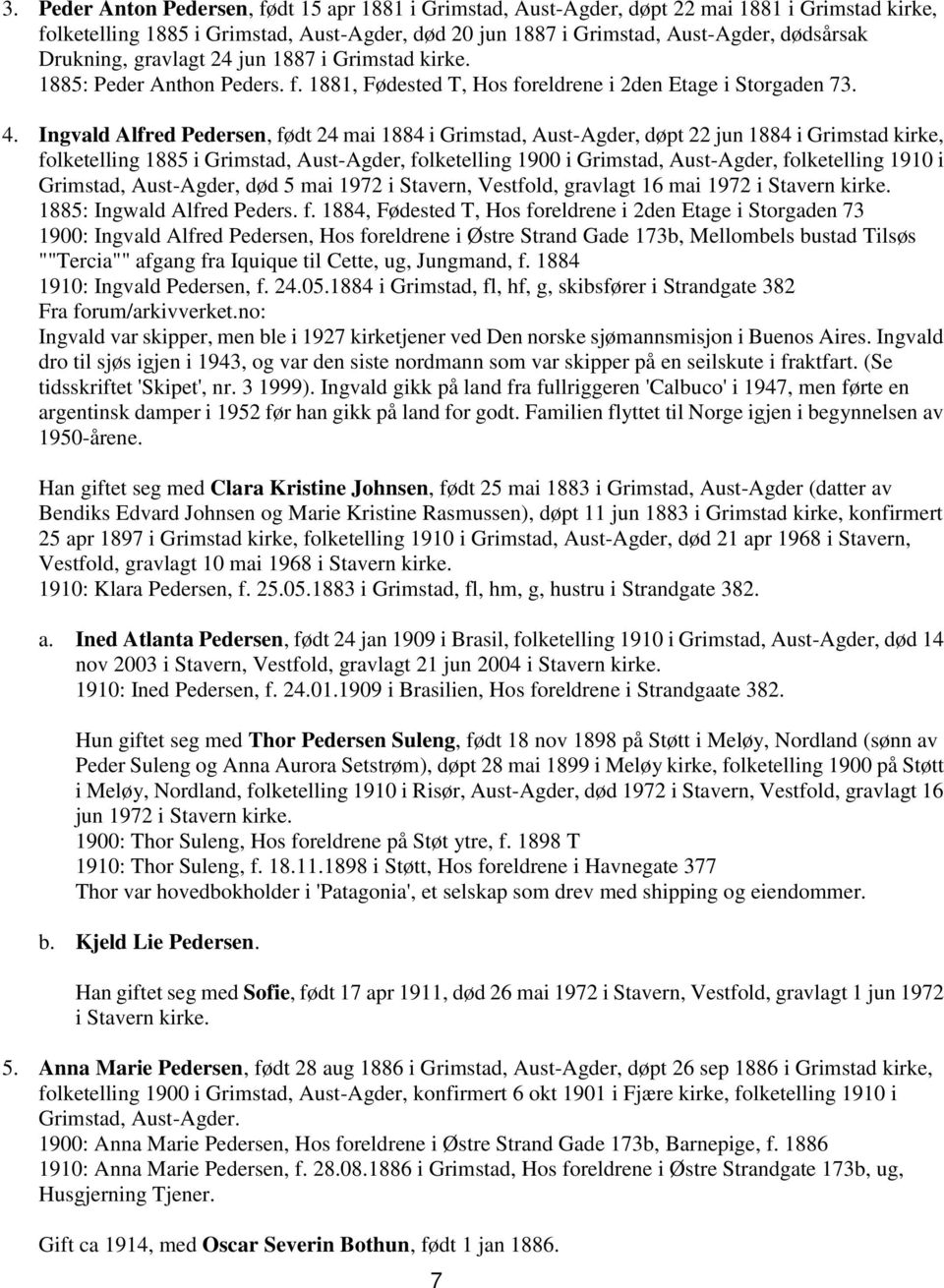 Ingvald Alfred Pedersen, født 24 mai 1884 i Grimstad, Aust-Agder, døpt 22 jun 1884 i Grimstad kirke, folketelling 1885 i Grimstad, Aust-Agder, folketelling 1900 i Grimstad, Aust-Agder, folketelling