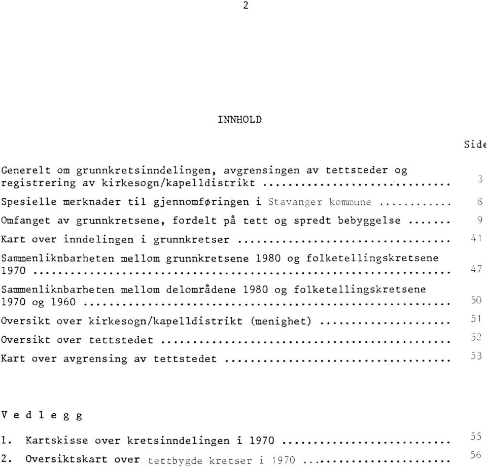 folketellingskretsene 1970 Sammenliknbarheten mellom delområdene 1980 og folketellingskretsene 1970 og 1960 50 Oversikt over kirkesogn/kapelldistrikt (menighet) 51