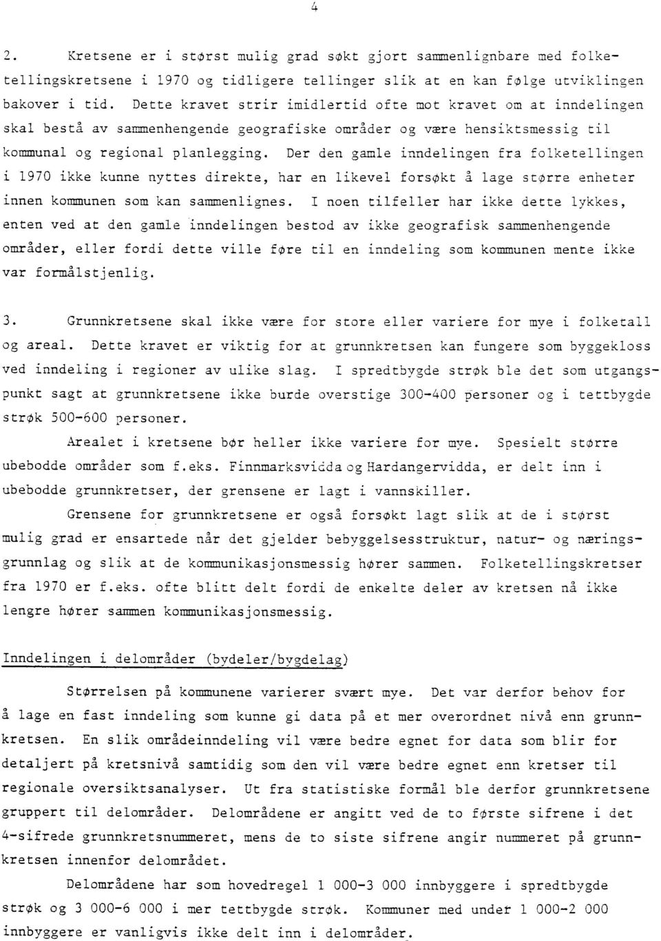 Der den gamle inndelingen fra folketellingen i 1970 ikke kunne nyttes direkte, har en likevel forsøkt å lage større enheter innen kommunen som kan sammenlignes.