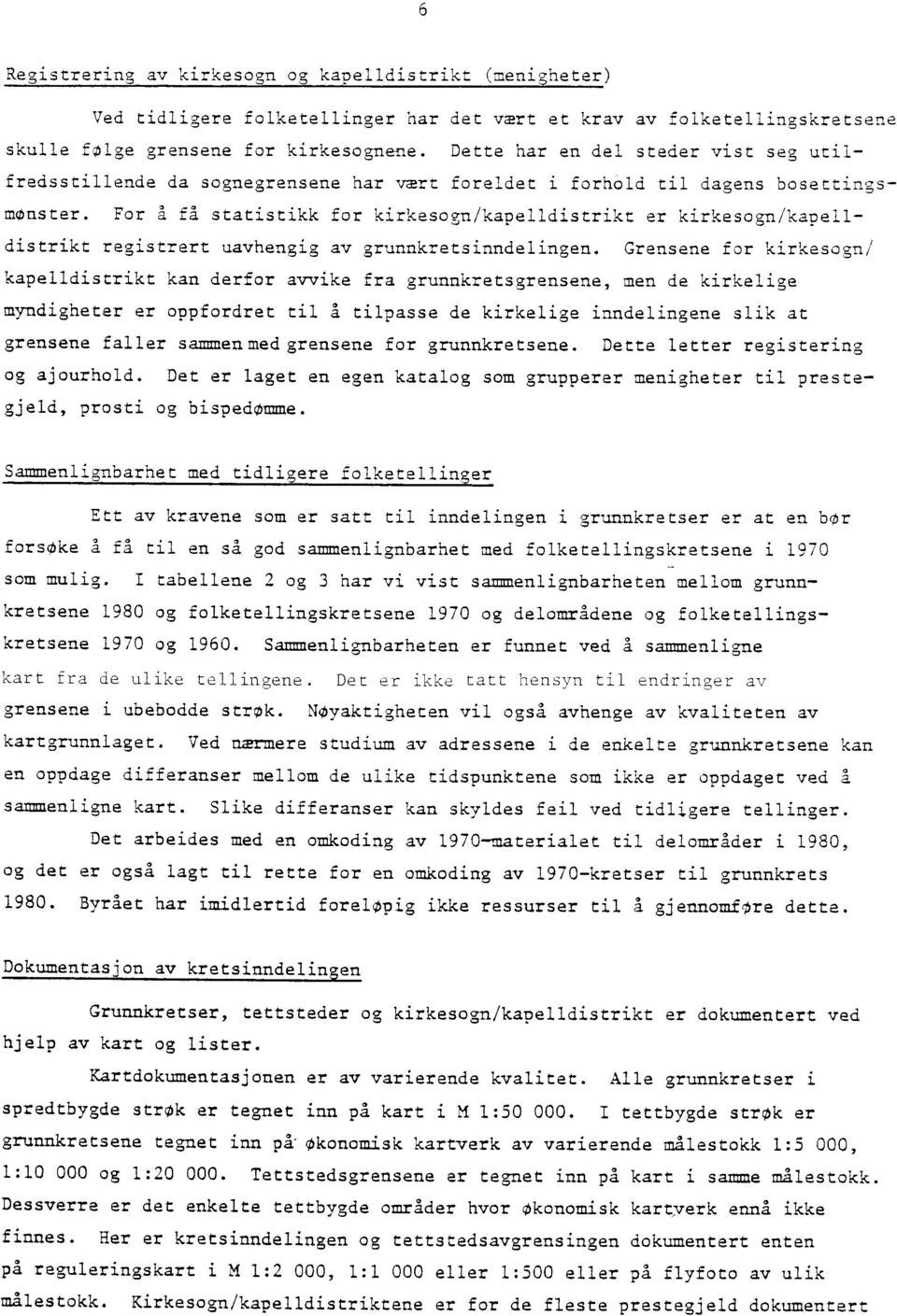 For A få statistikk for kirkesogn/kapelldistrikt er kirkesogn/kapelldistrikt registrert uavhengig av grunnkretsinndelingen.