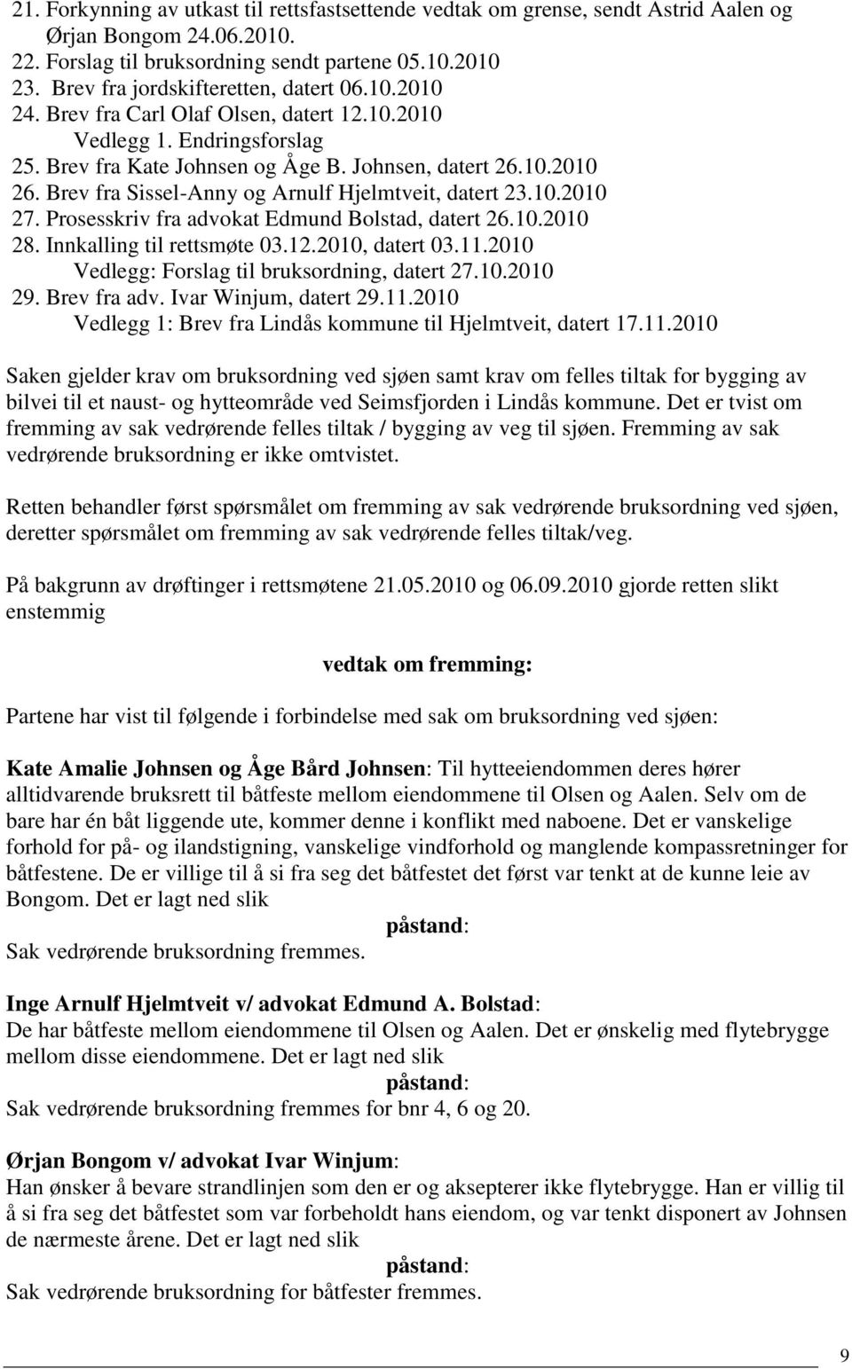 Brev fra Sissel-Anny og Arnulf Hjelmtveit, datert 23.10.2010 27. Prosesskriv fra advokat Edmund Bolstad, datert 26.10.2010 28. Innkalling til rettsmøte 03.12.2010, datert 03.11.