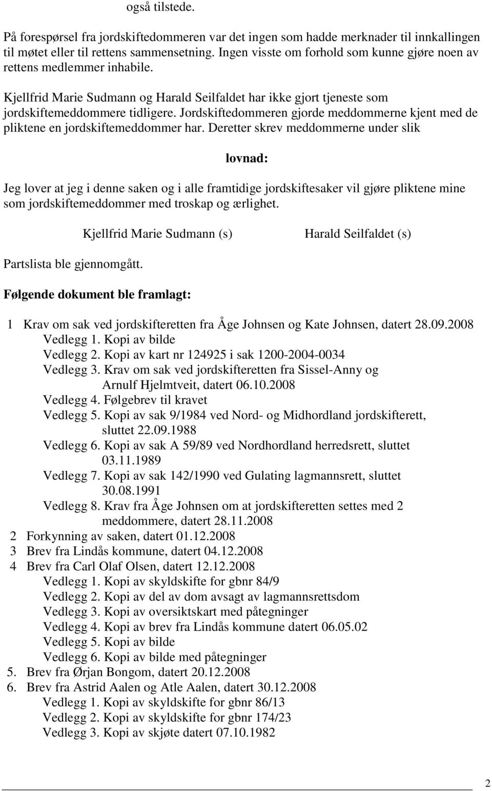 Jordskiftedommeren gjorde meddommerne kjent med de pliktene en jordskiftemeddommer har.