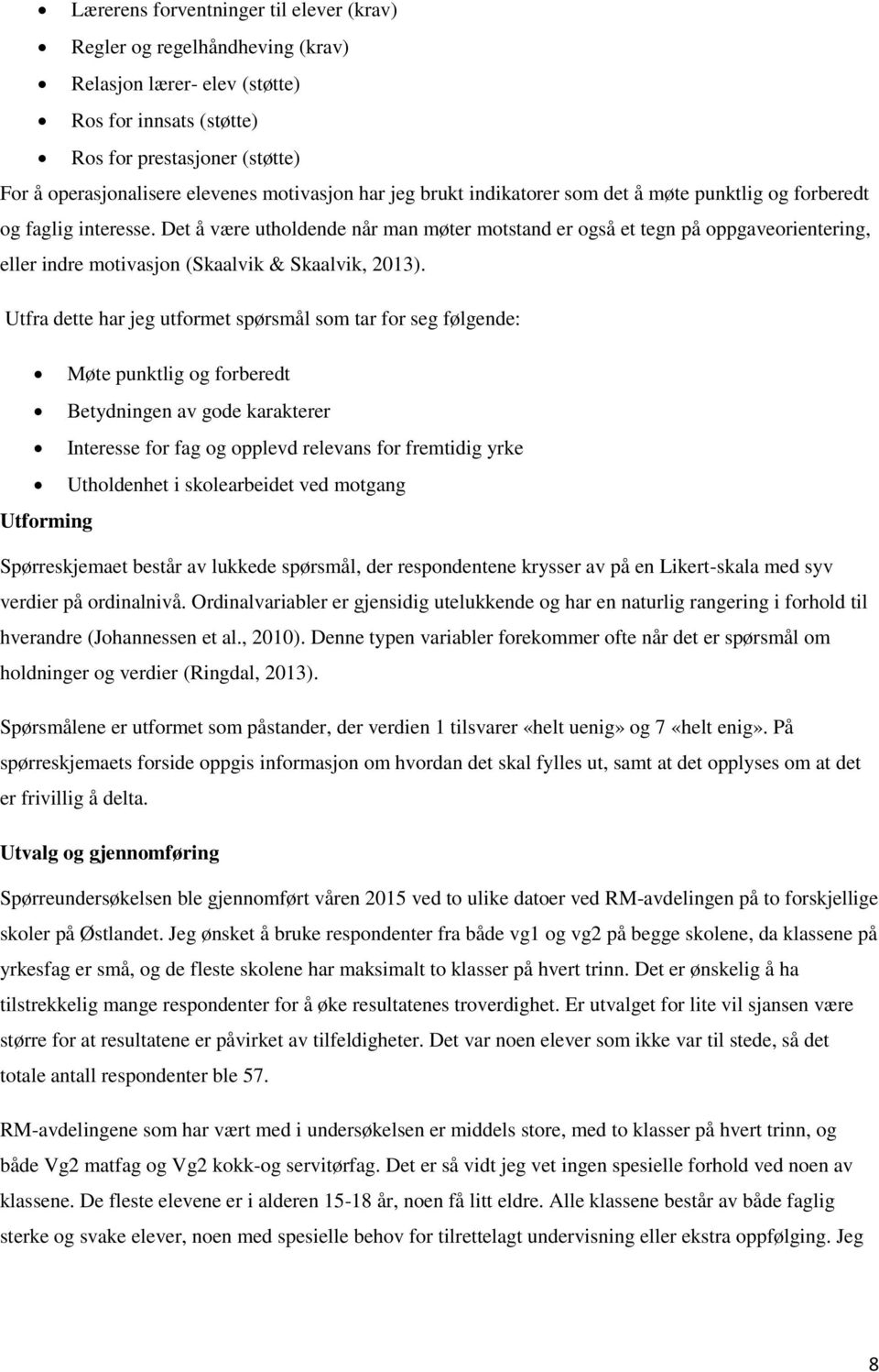 Det å være utholdende når man møter motstand er også et tegn på oppgaveorientering, eller indre motivasjon (Skaalvik & Skaalvik, 2013).