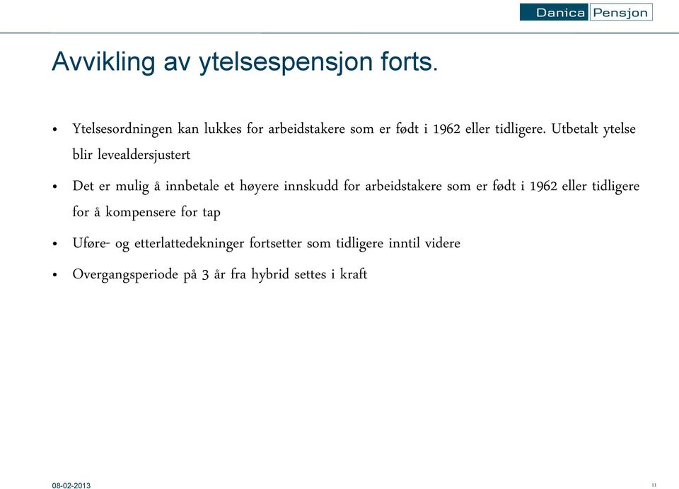 Utbetalt ytelse blir levealdersjustert Det er mulig å innbetale et høyere innskudd for