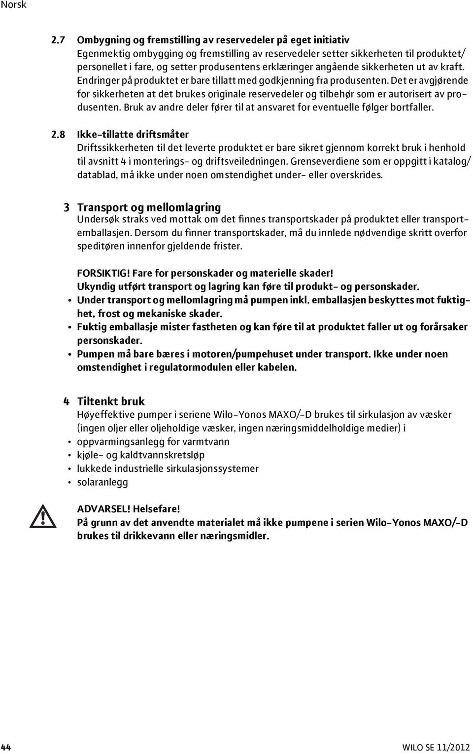 Det er avgjørende for sikkerheten at det brukes originale reservedeler og tilbehør som er autorisert av produsenten. Bruk av andre deler fører til at ansvaret for eventuelle følger bortfaller. 2.