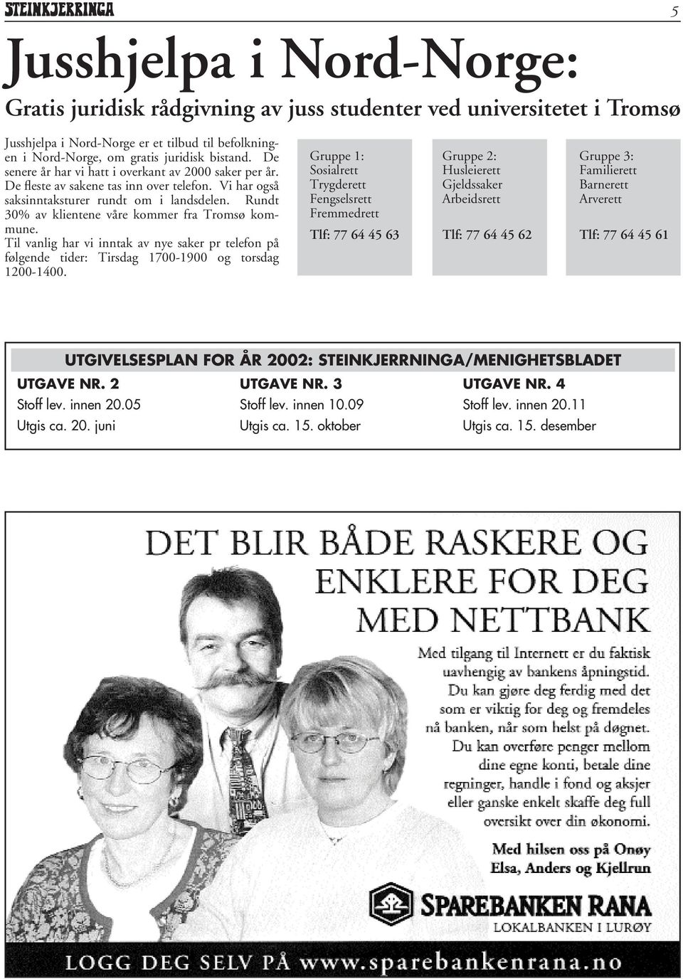 Rundt 30% av klientene våre kommer fra Tromsø kommune. Til vanlig har vi inntak av nye saker pr telefon på følgende tider: Tirsdag 1700-1900 og torsdag 1200-1400.