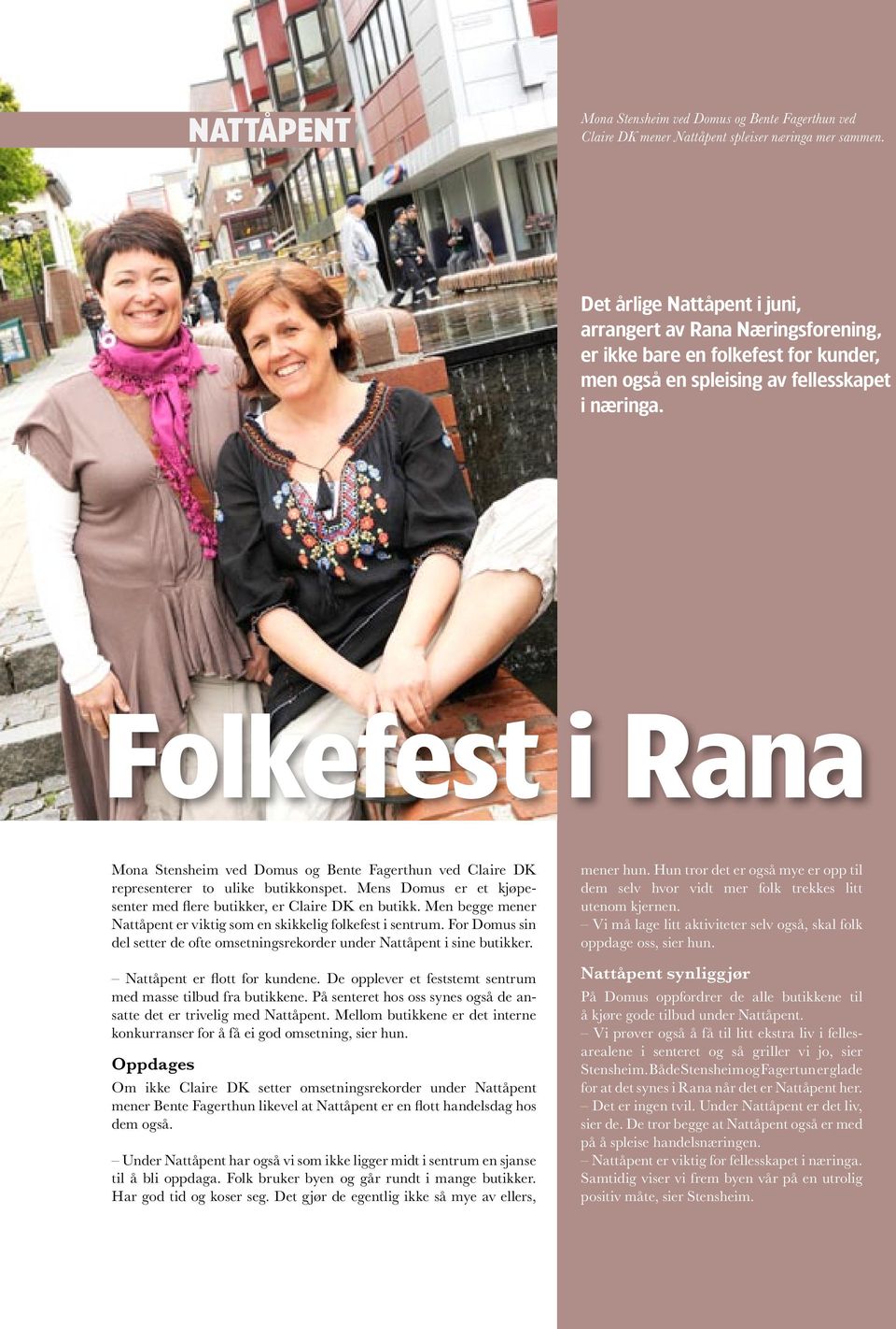 Folkefest i Rana Mona Stensheim ved Domus og Bente Fagerthun ved Claire DK representerer to ulike butikkonspet. Mens Domus er et kjøpesenter med flere butikker, er Claire DK en butikk.