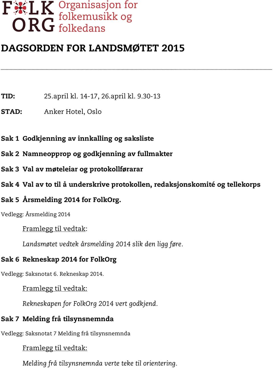 å underskrive protokollen, redaksjonskomité og tellekorps Sak 5 Årsmelding 2014 for FolkOrg.