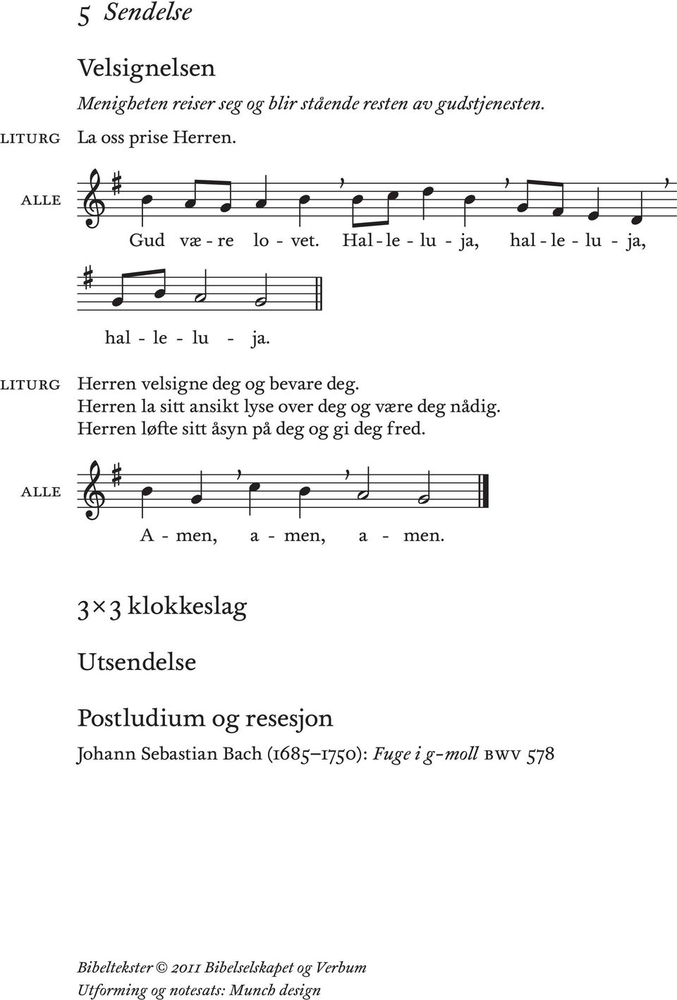 Herren la stt anskt lyse over deg og være deg nådg. Herren løfte stt åsyn på deg og g deg fred. A a men, men, a men.