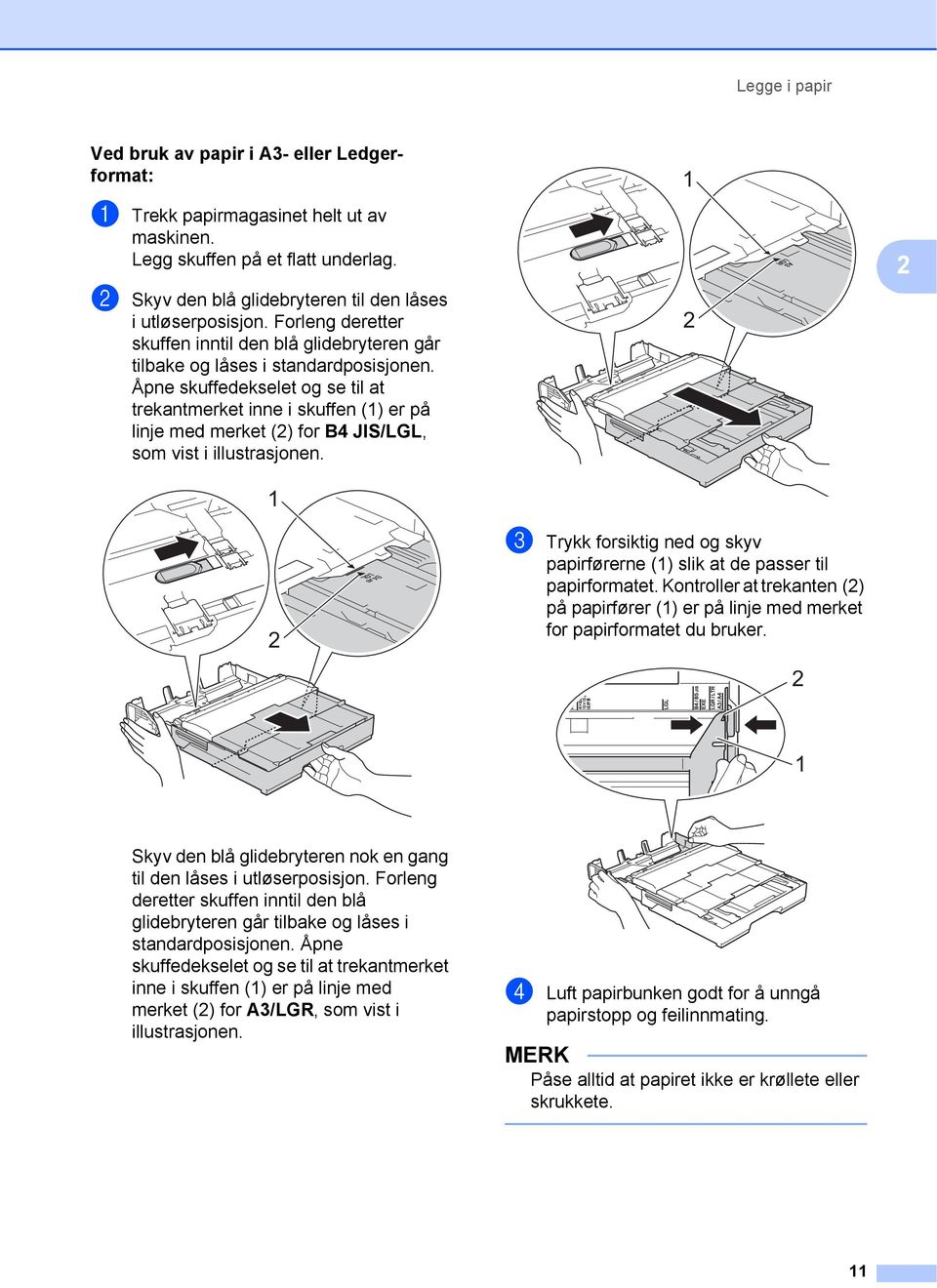 Åpne skuffedekselet og se til at trekantmerket inne i skuffen () er på linje med merket (2) for B4 JIS/LGL, som vist i illustrasjonen.